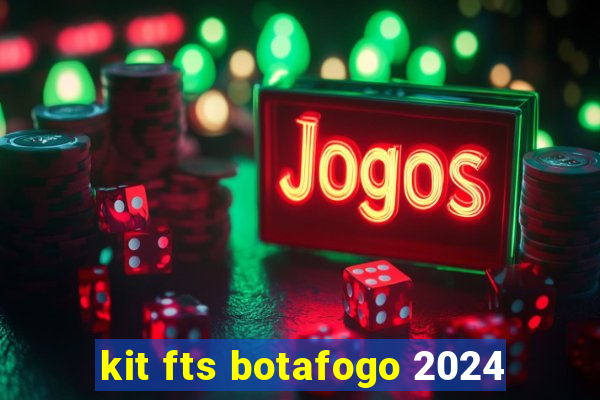 kit fts botafogo 2024